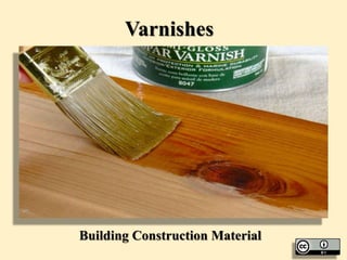 Varnishes
Building Construction Material
 