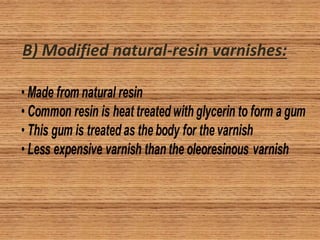 B) Modified natural-resin varnishes:
 