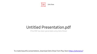 Zoho Show
To create beautiful presentations, download Zoho Show from Play Store https://zoho.to/cy7
Untitled Presentation.pdf
(This PDF has been generated using Zoho Show)
 