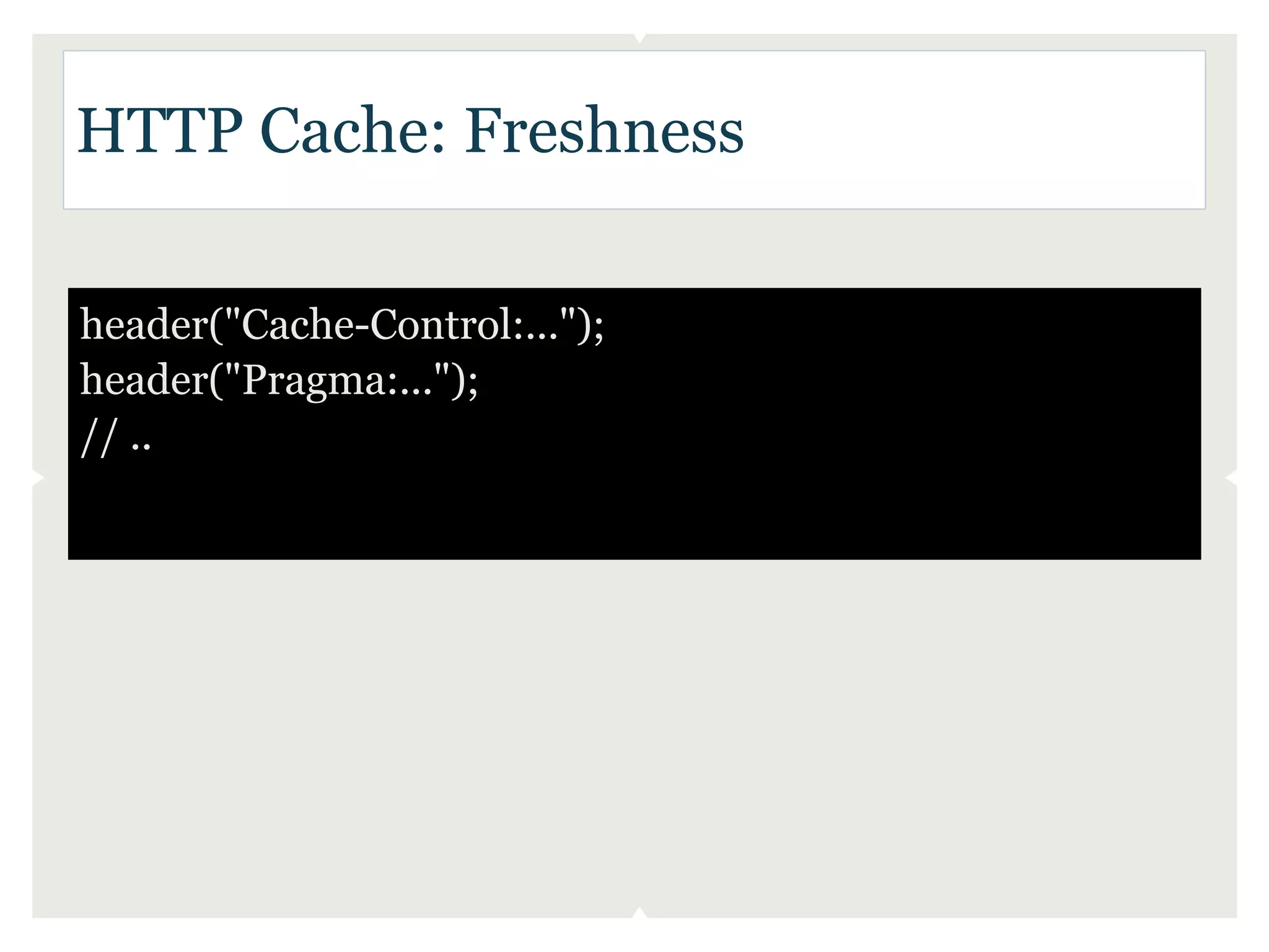 HTTP Cache: Freshness

header("Cache-Control:...");
header("Pragma:...");
// ..
 