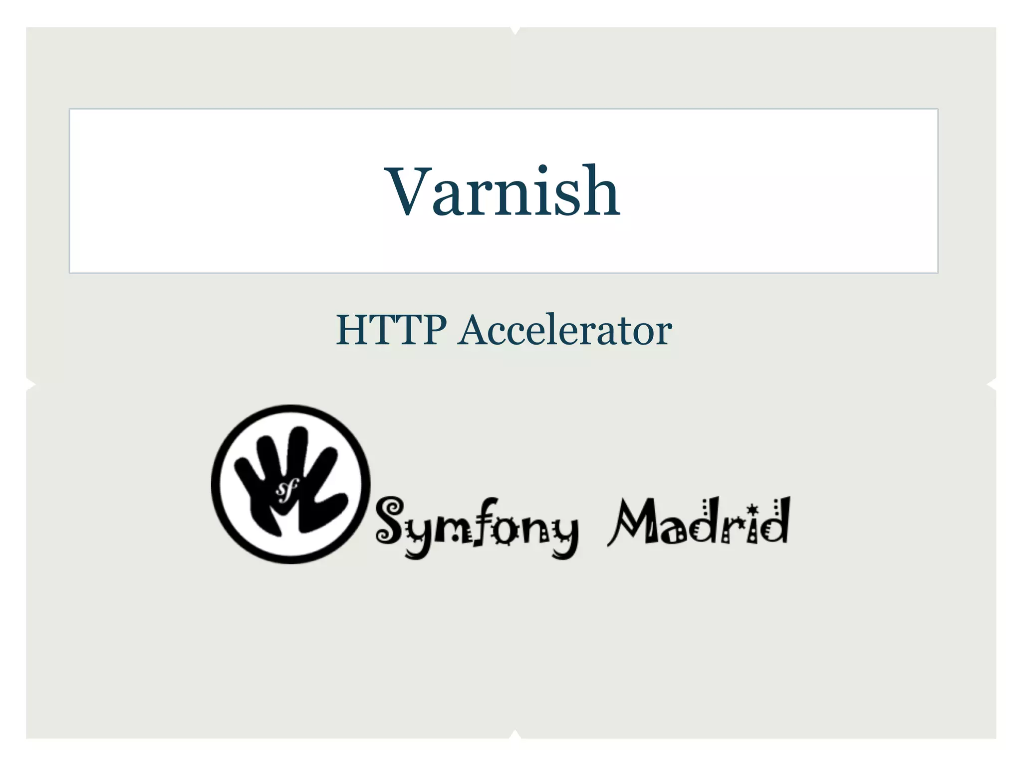 Varnish
HTTP Accelerator
 