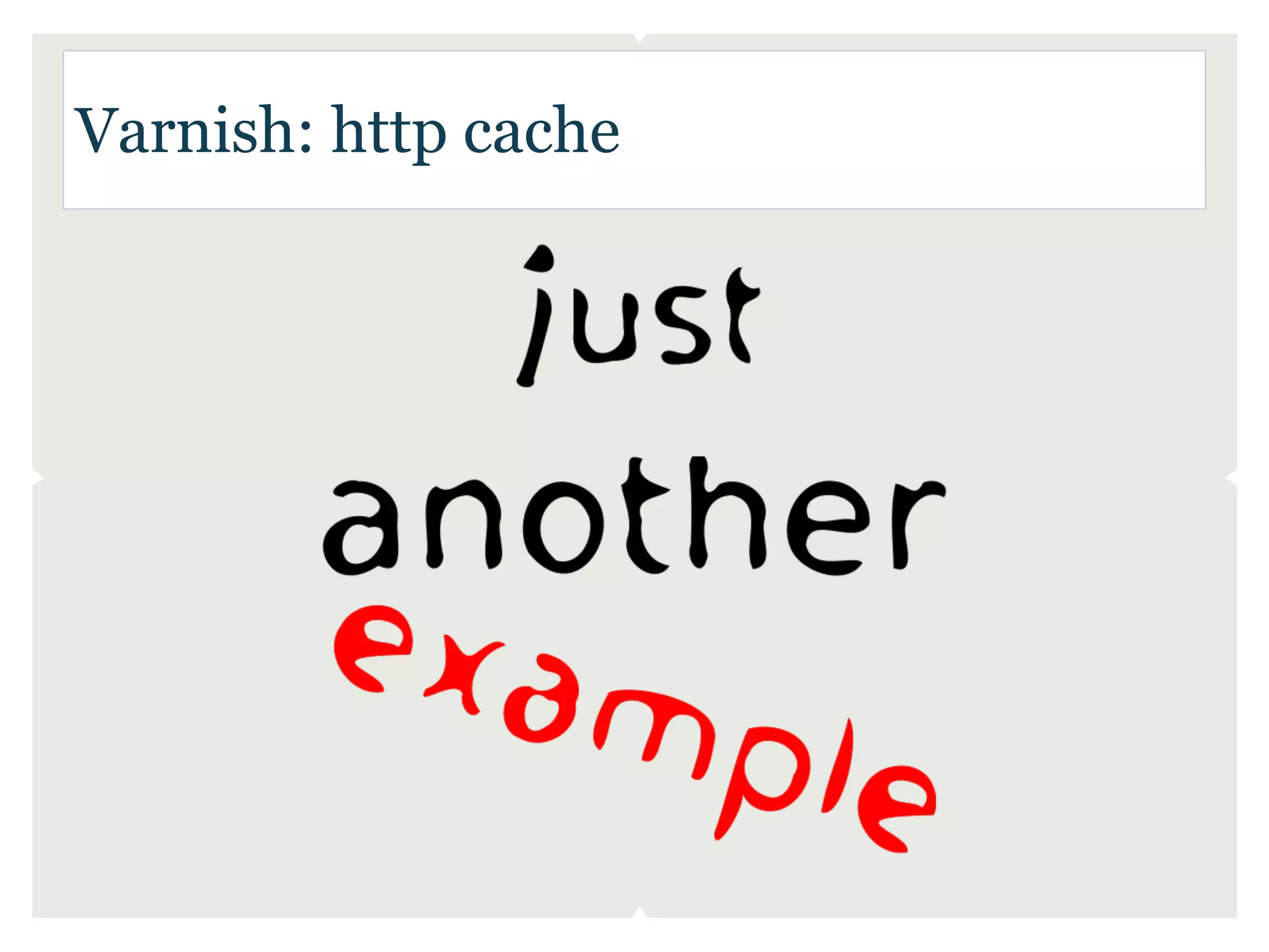 Varnish: http cache
 