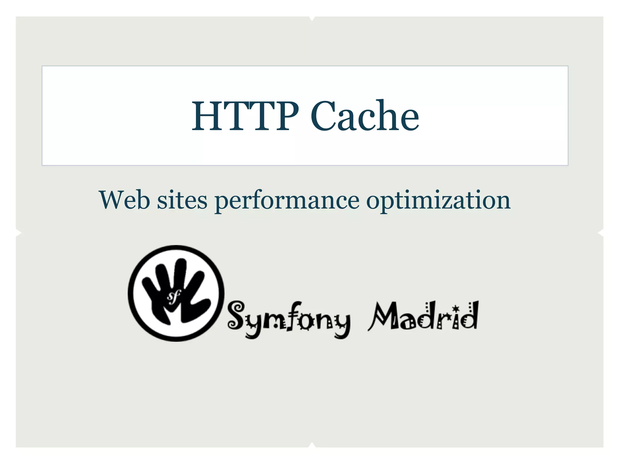 HTTP Cache
Web sites performance optimization
 