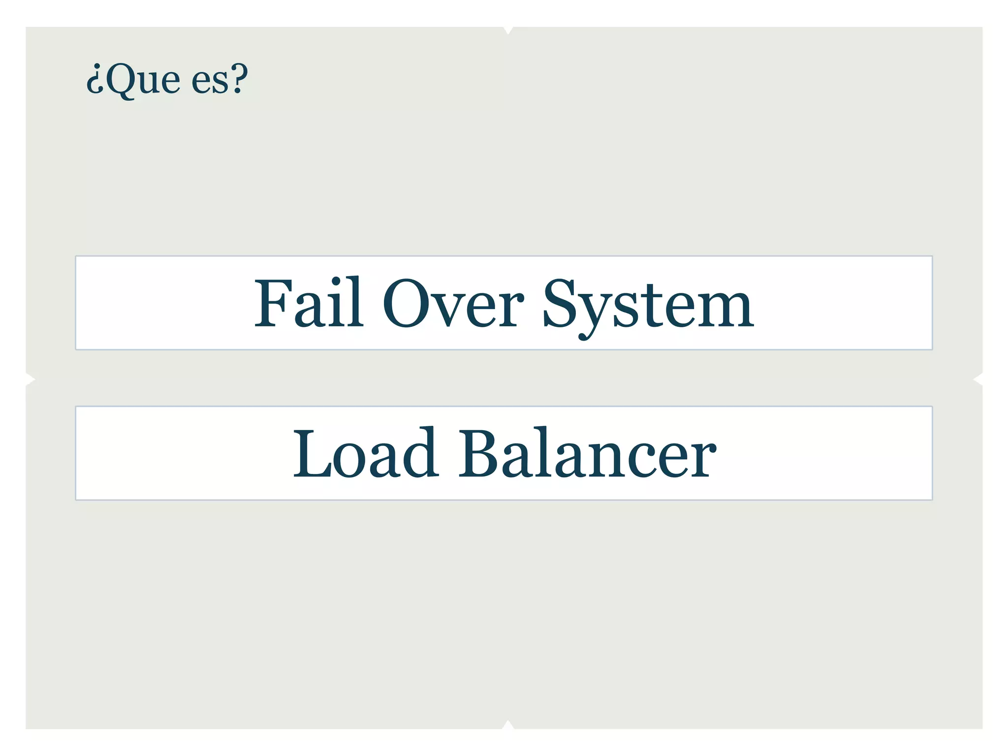 ¿Que es?




           Fail Over System

            Load Balancer
 