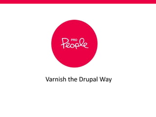 Varnish the Drupal Way
 