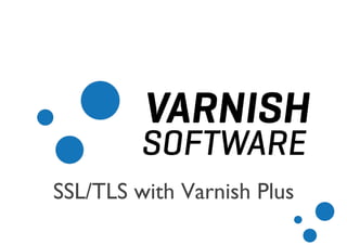 SSL/TLS with Varnish Plus
 