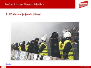 Poslovni sistem Varnost Maribor
21-76 www.varnost.si
2. PC Varovanje javnih zbiranj
Storitve
 