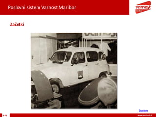 Poslovni sistem Varnost Maribor
6-76 www.varnost.si
Začetki
Storitve
 