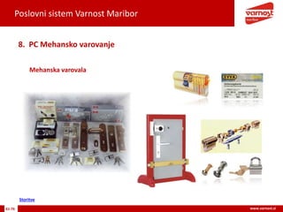 Poslovni sistem Varnost Maribor
61-76 www.varnost.si
Mehanska varovala
8. PC Mehansko varovanje
Storitve
 