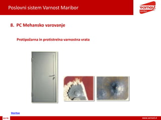 Poslovni sistem Varnost Maribor
63-76 www.varnost.si
Protipožarna in protistrelna varnostna vrata
8. PC Mehansko varovanje
Storitve
 