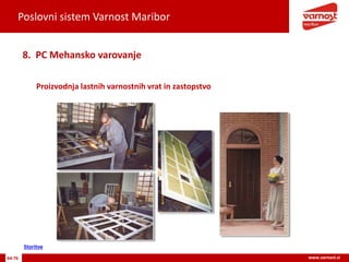 Poslovni sistem Varnost Maribor
64-76 www.varnost.si
Proizvodnja lastnih varnostnih vrat in zastopstvo
8. PC Mehansko varovanje
Storitve
 