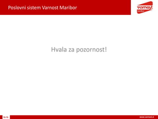 Poslovni sistem Varnost Maribor
76-76 www.varnost.si
Hvala za pozornost!
 