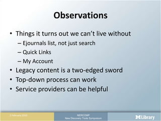 Observations<br />Things it turns out we can’t live without<br />Ejournals list, not just search<br />Quick Links<br />My ...