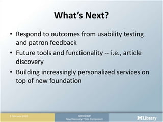 What’s Next?<br />Respond to outcomes from usability testing and patron feedback<br />Future tools and functionality -- i....
