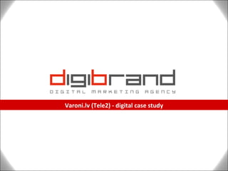 Varoni.lv (Tele2) - digital case study 