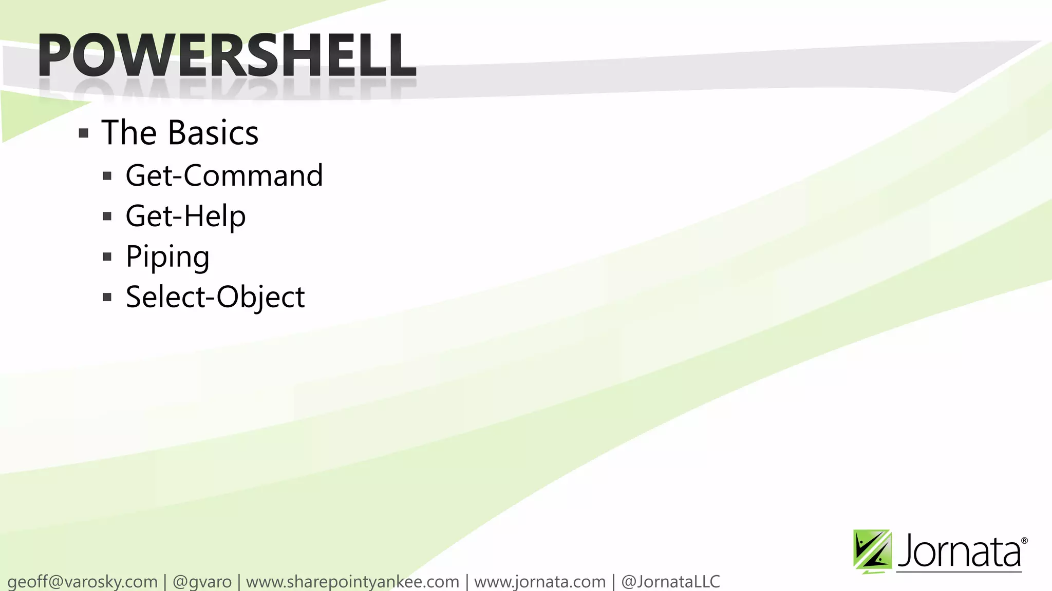  The Basics  Get-Command  Get-Help  Piping  Select-Object 