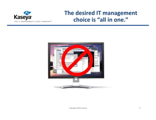 Copyright ©2015 Kaseya 7
The desired IT management
choice is “all in one.”
 