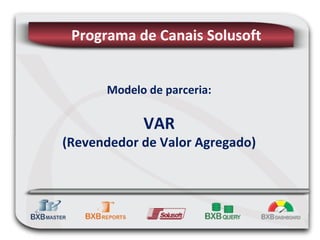 Modelo de parceria: VAR (Revendedor de Valor Agregado) Programa de Canais Solusoft 