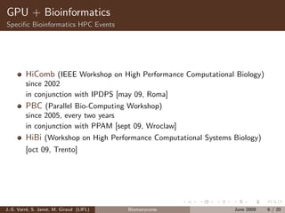 GPU + Bioinformatics
Speciﬁc Bioinformatics HPC Events




         HiComb (IEEE Workshop on High Performance Computationa...