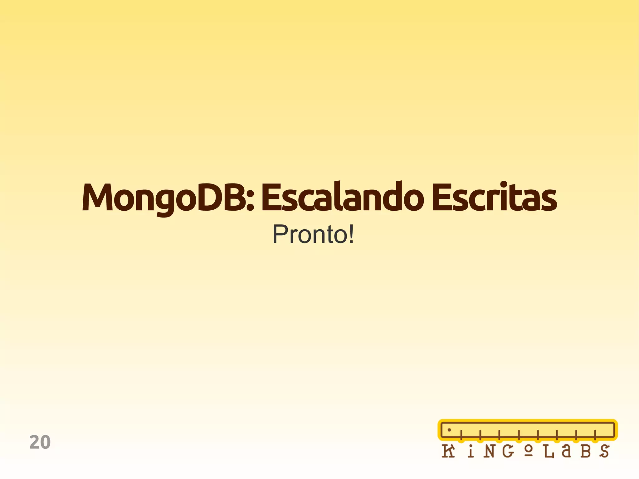 20
MongoDB:EscalandoEscritas
Pronto!
 