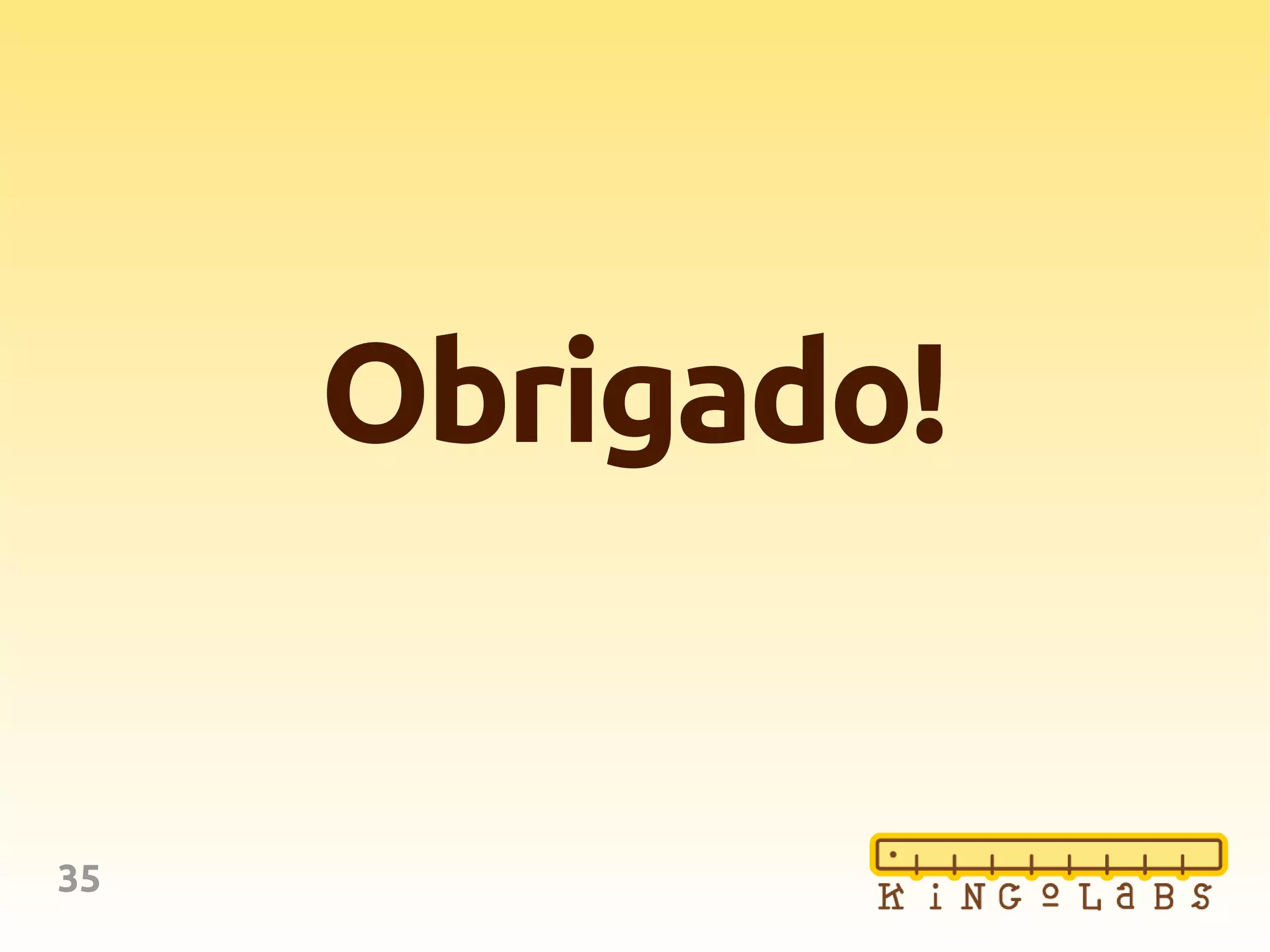 35
Obrigado!
 