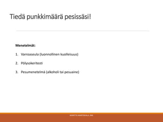 Tiedä punkkimäärä pesissäsi!
MARITTA MARTIKKALA, SML
Menetelmät:
1. Varroaseula (luonnollinen kuolleisuus)
2. Pölysokeritesti
3. Pesumenetelmä (alkoholi tai pesuaine)
 