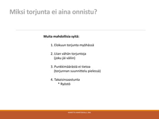 MARITTA MARTIKKALA, SML
Muita mahdollisia syitä:
1. Elokuun torjunta myöhässä
2. Liian vähän torjuntoja
(joku jäi väliin)
3. Punkkimäärästä ei tietoa
(torjunnan suunnittelu pielessä)
4. Takaisinsaastunta
* Ryöstö
Miksi torjunta ei aina onnistu?
 