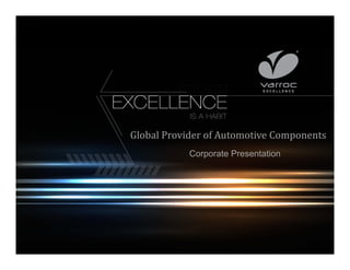 Global Provider of Automotive Components 
Corporate Presentation 
 
