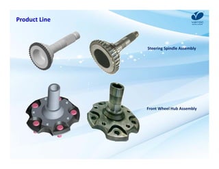 Product Line 
Steering Spindle Assembly 
Front Wheel Hub Assembly 
 