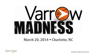 www.varrow.com
March 20, 2014  Charlotte, NC
 