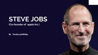 STEVE JOBS
(Co-founder of apple Inc.)
By Varsha and Ritika
 