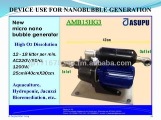 DEVICE USE FOR NANOBUBBLE GENERATION 
16 September 2014 26 
 
