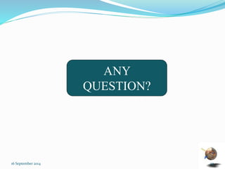 ANY 
QUESTION? 
16 September 2014 52 
 