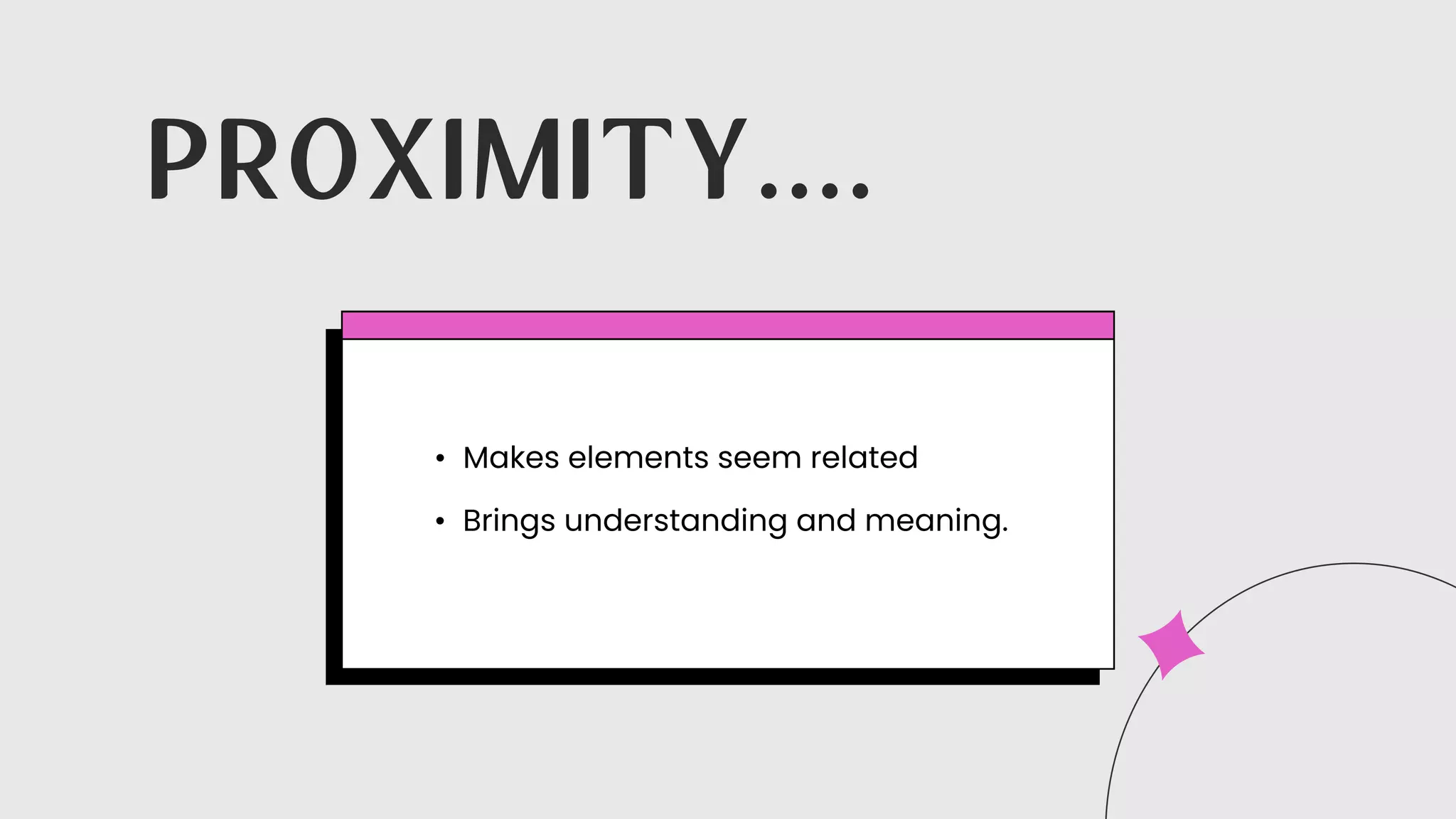 Makes elements seem related
Brings understanding and meaning.
PROXIMITY....
 