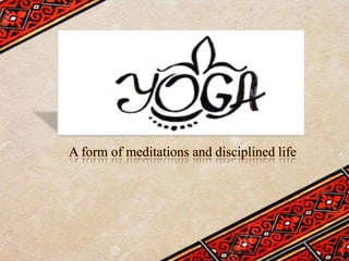A form of meditations and disciplined life
 