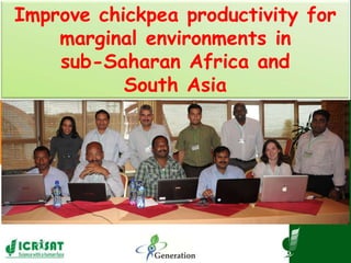 Improve chickpea productivity for
marginal environments in
sub-Saharan Africa and
South Asia
 