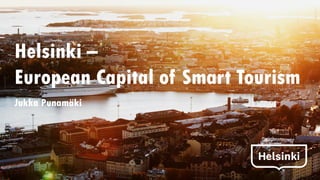 Helsinki –
European Capital of Smart Tourism
Jukka Punamäki
 