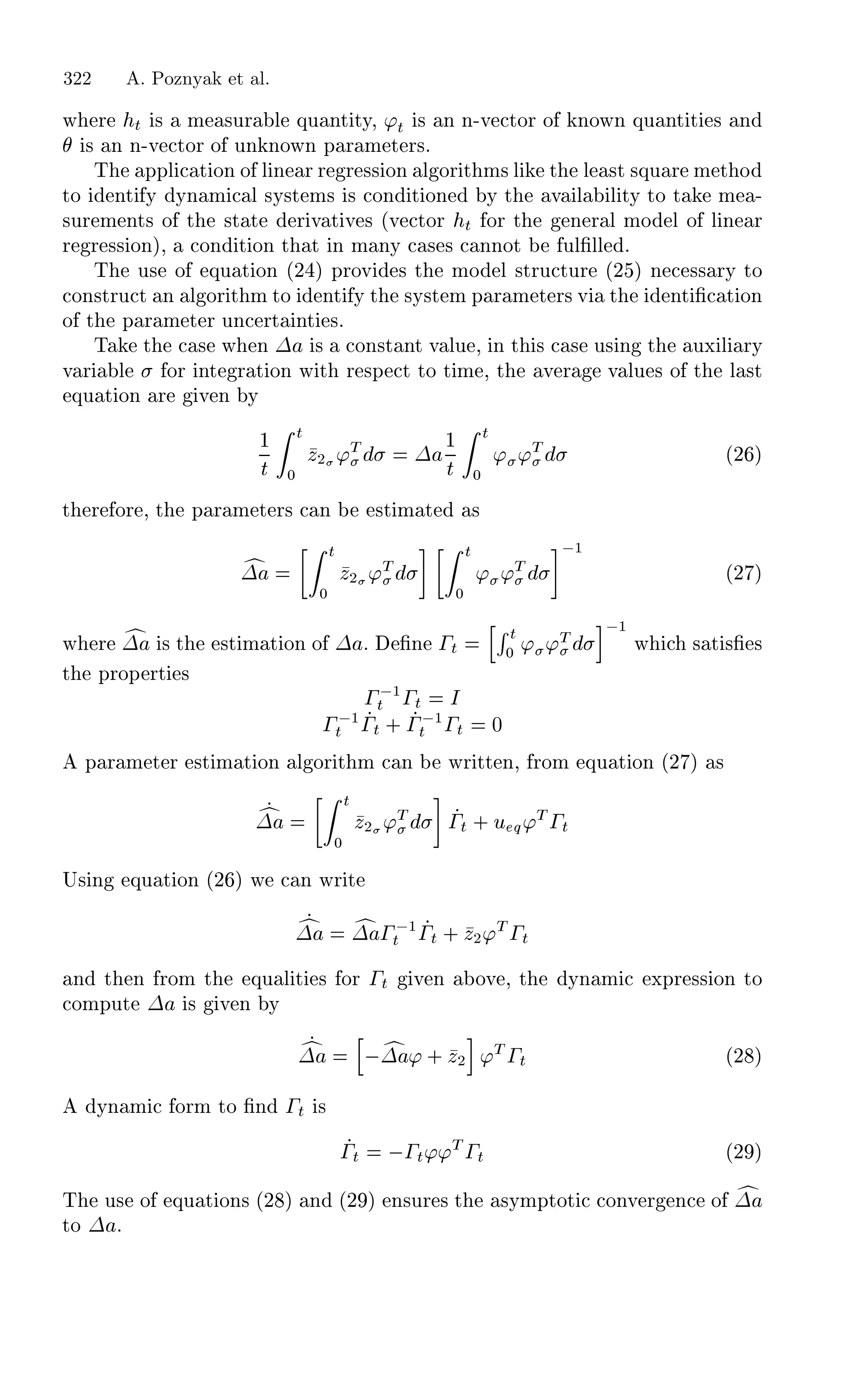 Û Ö Ø × Ñ ×ÙÖ Ð ÕÙ ÒØ ØÝ¸ ³Ø × Ò Ò¹Ú ØÓÖ Ó ÒÓÛÒ ÕÙ ÒØ Ø × Ò
× Ò Ò¹Ú ØÓÖ Ó ÙÒ ÒÓÛÒ Ô Ö Ñ Ø Ö×º
Ì ÔÔÐ Ø ÓÒ Ó Ð Ò Ö Ö Ö ×× ÓÒ Ð ÓÖ Ø Ñ× Ð Ø Ð ×Ø ×ÕÙ Ö Ñ Ø Ó
ØÓ ÒØ Ý ÝÒ Ñ Ð ×Ý×Ø Ñ× × ÓÒ Ø ÓÒ Ý Ø Ú Ð Ð ØÝ ØÓ Ø Ñ ¹
×ÙÖ Ñ ÒØ× Ó Ø ×Ø Ø Ö Ú Ø Ú × ´Ú ØÓÖ Ø ÓÖ Ø Ò Ö Ð ÑÓ Ð Ó Ð Ò Ö
Ö Ö ×× ÓÒµ¸ ÓÒ Ø ÓÒ Ø Ø Ò Ñ ÒÝ × × ÒÒÓØ ÙÐ¬ÐÐ º
Ì Ù× Ó ÕÙ Ø ÓÒ ´¾ µ ÔÖÓÚ × Ø ÑÓ Ð ×ØÖÙ ØÙÖ ´¾ µ Ò ×× ÖÝ ØÓ
ÓÒ×ØÖÙ Ø Ò Ð ÓÖ Ø Ñ ØÓ ÒØ Ý Ø ×Ý×Ø Ñ Ô Ö Ñ Ø Ö× Ú Ø ÒØ ¬ Ø ÓÒ
Ó Ø Ô Ö Ñ Ø Ö ÙÒ ÖØ ÒØ ×º
Ì Ø × Û Ò ¡ × ÓÒ×Ø ÒØ Ú ÐÙ ¸ Ò Ø × × Ù× Ò Ø ÙÜ Ð ÖÝ
Ú Ö Ð ÓÖ ÒØ Ö Ø ÓÒ Û Ø Ö ×Ô Ø ØÓ Ø Ñ ¸ Ø Ú Ö Ú ÐÙ × Ó Ø Ð ×Ø
ÕÙ Ø ÓÒ Ö Ú Ò Ý
½
Ø
Ø
¼
Þ¾ ³Ì ¡
½
Ø
Ø
¼
³ ³Ì ´¾ µ
Ø Ö ÓÖ ¸ Ø Ô Ö Ñ Ø Ö× Ò ×Ø Ñ Ø ×
¡
Ø
¼
Þ¾ ³Ì
Ø
¼
³ ³Ì
 ½
´¾ µ
Û Ö ¡ × Ø ×Ø Ñ Ø ÓÒ Ó ¡ º ¬Ò  Ø
Ê Ø
¼
³ ³Ì  ½
Û × Ø ×¬ ×
Ø ÔÖÓÔ ÖØ ×
  ½
Ø  Ø Á
  ½
Ø  Ø ·   ½
Ø  Ø ¼
Ô Ö Ñ Ø Ö ×Ø Ñ Ø ÓÒ Ð ÓÖ Ø Ñ Ò ÛÖ ØØ Ò¸ ÖÓÑ ÕÙ Ø ÓÒ ´¾ µ ×
¡
Ø
¼
Þ¾ ³Ì  Ø · Ù Õ³Ì Ø
Í× Ò ÕÙ Ø ÓÒ ´¾ µ Û Ò ÛÖ Ø
¡ ¡   ½
Ø  Ø · Þ¾³Ì Ø
Ò Ø Ò ÖÓÑ Ø ÕÙ Ð Ø × ÓÖ  Ø Ú Ò ÓÚ ¸ Ø ÝÒ Ñ ÜÔÖ ×× ÓÒ ØÓ
ÓÑÔÙØ ¡ × Ú Ò Ý
¡  ¡ ³ · Þ¾ ³Ì Ø ´¾ µ
ÝÒ Ñ ÓÖÑ ØÓ ¬Ò  Ø ×
 Ø   Ø³³Ì Ø ´¾ µ
Ì Ù× Ó ÕÙ Ø ÓÒ× ´¾ µ Ò ´¾ µ Ò×ÙÖ × Ø ×ÝÑÔØÓØ ÓÒÚ Ö Ò Ó ¡
ØÓ ¡ º
322 A. Poznyak et al.
 