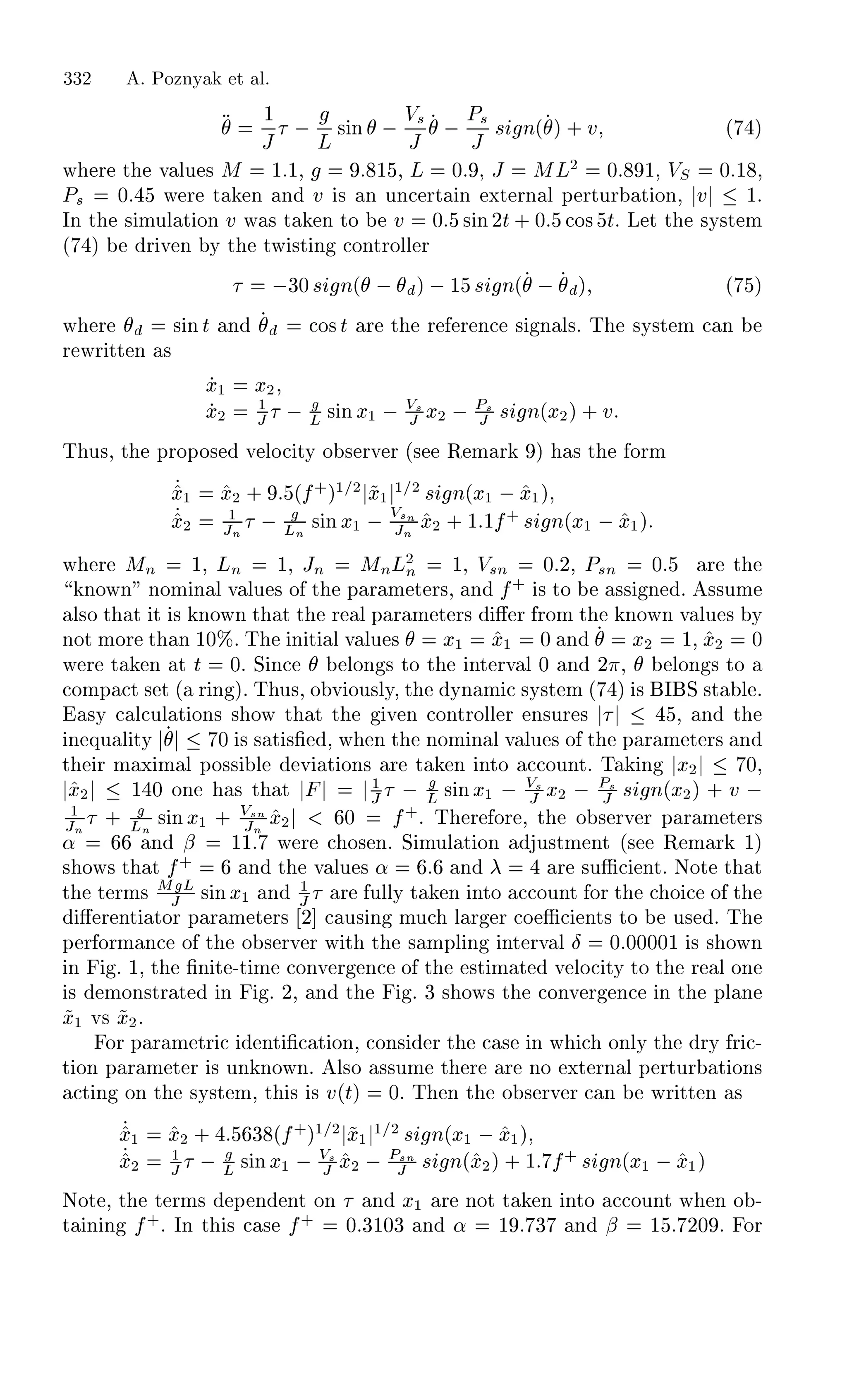 ½
Â
  Ä
× Ò   Î×
Â
  È×
Â
× Ò´ µ · Ú ´ µ
Û Ö Ø Ú ÐÙ × Å ½ ½¸ ½ ¸ Ä ¼ ¸ Â ÅÄ¾
¼ ½¸ ÎË ¼ ½ ¸
È× ¼ Û Ö Ø Ò Ò Ú × Ò ÙÒ ÖØ Ò ÜØ ÖÒ Ð Ô ÖØÙÖ Ø ÓÒ¸ Ú ½º
ÁÒ Ø × ÑÙÐ Ø ÓÒ Ú Û × Ø Ò ØÓ Ú ¼ × Ò¾Ø · ¼ Ó× Øº Ä Ø Ø ×Ý×Ø Ñ
´ µ Ö Ú Ò Ý Ø ØÛ ×Ø Ò ÓÒØÖÓÐÐ Ö
 ¿¼× Ò´   µ  ½ × Ò´   µ ´ µ
Û Ö × ÒØ Ò Ó×Ø Ö Ø Ö Ö Ò × Ò Ð×º Ì ×Ý×Ø Ñ Ò
Ö ÛÖ ØØ Ò ×
Ü½ Ü¾
Ü¾
½
Â   Ä × ÒÜ½   Î×
Â Ü¾   È×
Â × Ò´Ü¾µ · Ú
Ì Ù×¸ Ø ÔÖÓÔÓ× Ú ÐÓ ØÝ Ó × ÖÚ Ö ´× Ê Ñ Ö µ × Ø ÓÖÑ
Ü½ Ü¾ · ´ ·
µ½ ¾
Ü½
½ ¾
× Ò´Ü½  Ü½µ
Ü¾
½
ÂÒ   ÄÒ × ÒÜ½   Î×Ò
ÂÒ Ü¾ · ½ ½ ·
× Ò´Ü½  Ü½µ
Û Ö ÅÒ ½¸ ÄÒ ½¸ ÂÒ ÅÒÄ¾
Ò ½¸ Î×Ò ¼ ¾¸ È×Ò ¼ Ö Ø
ÒÓÛÒ ÒÓÑ Ò Ð Ú ÐÙ × Ó Ø Ô Ö Ñ Ø Ö×¸ Ò ·
× ØÓ ×× Ò º ××ÙÑ
Ð×Ó Ø Ø Ø × ÒÓÛÒ Ø Ø Ø Ö Ð Ô Ö Ñ Ø Ö× « Ö ÖÓÑ Ø ÒÓÛÒ Ú ÐÙ × Ý
ÒÓØ ÑÓÖ Ø Ò ½¼±º Ì Ò Ø Ð Ú ÐÙ × Ü½ Ü½ ¼ Ò Ü¾ ½¸ Ü¾ ¼
Û Ö Ø Ò Ø Ø ¼º Ë Ò ÐÓÒ × ØÓ Ø ÒØ ÖÚ Ð ¼ Ò ¾ ¸ ÐÓÒ × ØÓ
ÓÑÔ Ø × Ø ´ Ö Ò µº Ì Ù×¸ Ó Ú ÓÙ×ÐÝ¸ Ø ÝÒ Ñ ×Ý×Ø Ñ ´ µ × Á Ë ×Ø Ð º
×Ý Ð ÙÐ Ø ÓÒ× × ÓÛ Ø Ø Ø Ú Ò ÓÒØÖÓÐÐ Ö Ò×ÙÖ × ¸ Ò Ø
Ò ÕÙ Ð ØÝ ¼ × × Ø ×¬ ¸ Û Ò Ø ÒÓÑ Ò Ð Ú ÐÙ × Ó Ø Ô Ö Ñ Ø Ö× Ò
Ø Ö Ñ Ü Ñ Ð ÔÓ×× Ð Ú Ø ÓÒ× Ö Ø Ò ÒØÓ ÓÙÒØº Ì Ò Ü¾ ¼¸
Ü¾ ½ ¼ ÓÒ × Ø Ø ½
Â   Ä × ÒÜ½   Î×
Â Ü¾   È×
Â × Ò´Ü¾µ · Ú  
½
ÂÒ · ÄÒ × ÒÜ½ · Î×Ò
ÂÒ Ü¾ ¼ ·
º Ì Ö ÓÖ ¸ Ø Ó × ÖÚ Ö Ô Ö Ñ Ø Ö×
« Ò ¬ ½½ Û Ö Ó× Òº Ë ÑÙÐ Ø ÓÒ Ù×ØÑ ÒØ ´× Ê Ñ Ö ½µ
× ÓÛ× Ø Ø ·
Ò Ø Ú ÐÙ × « Ò Ö ×ÙÆ ÒØº ÆÓØ Ø Ø
Ø Ø ÖÑ× Å Ä
Â × ÒÜ½ Ò ½
Â Ö ÙÐÐÝ Ø Ò ÒØÓ ÓÙÒØ ÓÖ Ø Ó Ó Ø
« Ö ÒØ ØÓÖ Ô Ö Ñ Ø Ö× ¾ Ù× Ò ÑÙ Ð Ö Ö Ó Æ ÒØ× ØÓ Ù× º Ì
Ô Ö ÓÖÑ Ò Ó Ø Ó × ÖÚ Ö Û Ø Ø × ÑÔÐ Ò ÒØ ÖÚ Ð Æ ¼ ¼¼¼¼½ × × ÓÛÒ
Ò º ½¸ Ø ¬Ò Ø ¹Ø Ñ ÓÒÚ Ö Ò Ó Ø ×Ø Ñ Ø Ú ÐÓ ØÝ ØÓ Ø Ö Ð ÓÒ
× ÑÓÒ×ØÖ Ø Ò º ¾¸ Ò Ø º ¿ × ÓÛ× Ø ÓÒÚ Ö Ò Ò Ø ÔÐ Ò
Ü½ Ú× Ü¾º
ÓÖ Ô Ö Ñ ØÖ ÒØ ¬ Ø ÓÒ¸ ÓÒ× Ö Ø × Ò Û ÓÒÐÝ Ø ÖÝ Ö ¹
Ø ÓÒ Ô Ö Ñ Ø Ö × ÙÒ ÒÓÛÒº Ð×Ó ××ÙÑ Ø Ö Ö ÒÓ ÜØ ÖÒ Ð Ô ÖØÙÖ Ø ÓÒ×
Ø Ò ÓÒ Ø ×Ý×Ø Ñ¸ Ø × × Ú´Øµ ¼º Ì Ò Ø Ó × ÖÚ Ö Ò ÛÖ ØØ Ò ×
Ü½ Ü¾ · ¿ ´ ·
µ½ ¾
Ü½
½ ¾
× Ò´Ü½  Ü½µ
Ü¾
½
Â   Ä × ÒÜ½   Î×
Â Ü¾   È×Ò
Â × Ò´Ü¾µ · ½ ·
× Ò´Ü½  Ü½µ
ÆÓØ ¸ Ø Ø ÖÑ× Ô Ò ÒØ ÓÒ Ò Ü½ Ö ÒÓØ Ø Ò ÒØÓ ÓÙÒØ Û Ò Ó ¹
Ø Ò Ò ·
º ÁÒ Ø × × ·
¼ ¿½¼¿ Ò « ½ ¿ Ò ¬ ½ ¾¼ º ÓÖ
332 A. Poznyak et al.
 