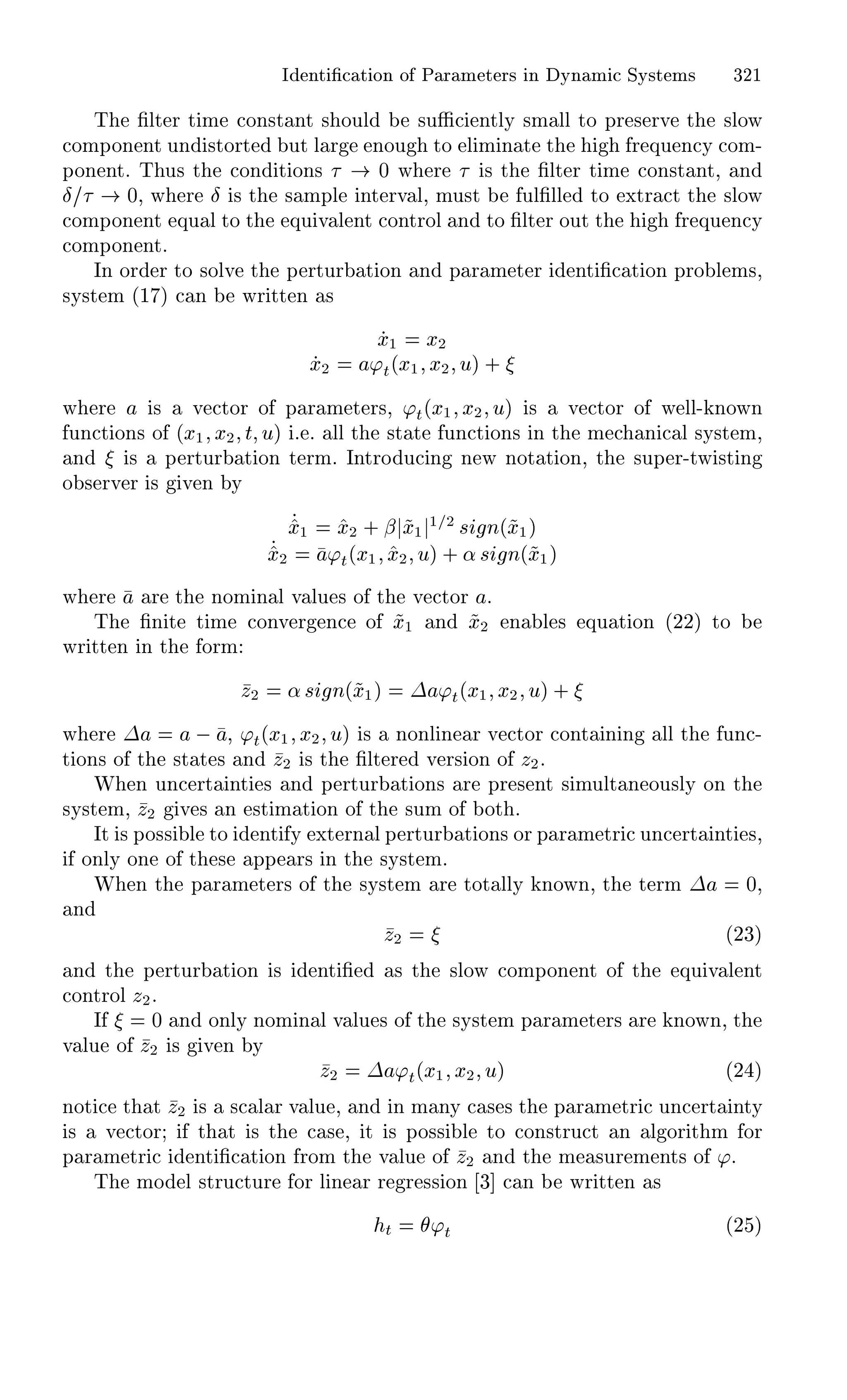 Á ÒØ ¬ Ø ÓÒ Ó È Ö Ñ Ø Ö× Ò ÝÒ Ñ ËÝ×Ø Ñ× ¿¾½
Ì ¬ÐØ Ö Ø Ñ ÓÒ×Ø ÒØ × ÓÙÐ ×ÙÆ ÒØÐÝ ×Ñ ÐÐ ØÓ ÔÖ × ÖÚ Ø ×ÐÓÛ
ÓÑÔÓÒ ÒØ ÙÒ ×ØÓÖØ ÙØ Ð Ö ÒÓÙ ØÓ Ð Ñ Ò Ø Ø Ö ÕÙ Ò Ý ÓÑ¹
ÔÓÒ ÒØº Ì Ù× Ø ÓÒ Ø ÓÒ× ¼ Û Ö × Ø ¬ÐØ Ö Ø Ñ ÓÒ×Ø ÒØ¸ Ò
Æ ¼¸ Û Ö Æ × Ø × ÑÔÐ ÒØ ÖÚ Ð¸ ÑÙ×Ø ÙÐ¬ÐÐ ØÓ ÜØÖ Ø Ø ×ÐÓÛ
ÓÑÔÓÒ ÒØ ÕÙ Ð ØÓ Ø ÕÙ Ú Ð ÒØ ÓÒØÖÓÐ Ò ØÓ ¬ÐØ Ö ÓÙØ Ø Ö ÕÙ Ò Ý
ÓÑÔÓÒ ÒØº
ÁÒ ÓÖ Ö ØÓ ×ÓÐÚ Ø Ô ÖØÙÖ Ø ÓÒ Ò Ô Ö Ñ Ø Ö ÒØ ¬ Ø ÓÒ ÔÖÓ Ð Ñ×¸
×Ý×Ø Ñ ´½ µ Ò ÛÖ ØØ Ò ×
Ü½ Ü¾
Ü¾ ³Ø´Ü½ Ü¾ Ùµ ·
Û Ö × Ú ØÓÖ Ó Ô Ö Ñ Ø Ö×¸ ³Ø´Ü½ Ü¾ Ùµ × Ú ØÓÖ Ó Û ÐÐ¹ ÒÓÛÒ
ÙÒ Ø ÓÒ× Ó ´Ü½ Ü¾ Ø Ùµ º º ÐÐ Ø ×Ø Ø ÙÒ Ø ÓÒ× Ò Ø Ñ Ò Ð ×Ý×Ø Ñ¸
Ò × Ô ÖØÙÖ Ø ÓÒ Ø ÖÑº ÁÒØÖÓ Ù Ò Ò Û ÒÓØ Ø ÓÒ¸ Ø ×ÙÔ Ö¹ØÛ ×Ø Ò
Ó × ÖÚ Ö × Ú Ò Ý
Ü½ Ü¾ · ¬ Ü½
½ ¾
× Ò´Ü½µ
Ü¾ ³Ø´Ü½ Ü¾ Ùµ · «× Ò´Ü½µ
Û Ö Ö Ø ÒÓÑ Ò Ð Ú ÐÙ × Ó Ø Ú ØÓÖ º
Ì ¬Ò Ø Ø Ñ ÓÒÚ Ö Ò Ó Ü½ Ò Ü¾ Ò Ð × ÕÙ Ø ÓÒ ´¾¾µ ØÓ
ÛÖ ØØ Ò Ò Ø ÓÖÑ
Þ¾ «× Ò´Ü½µ ¡ ³Ø´Ü½ Ü¾ Ùµ ·
Û Ö ¡   ¸ ³Ø´Ü½ Ü¾ Ùµ × ÒÓÒÐ Ò Ö Ú ØÓÖ ÓÒØ Ò Ò ÐÐ Ø ÙÒ ¹
Ø ÓÒ× Ó Ø ×Ø Ø × Ò Þ¾ × Ø ¬ÐØ Ö Ú Ö× ÓÒ Ó Þ¾º
Ï Ò ÙÒ ÖØ ÒØ × Ò Ô ÖØÙÖ Ø ÓÒ× Ö ÔÖ × ÒØ × ÑÙÐØ Ò ÓÙ×ÐÝ ÓÒ Ø
×Ý×Ø Ñ¸ Þ¾ Ú × Ò ×Ø Ñ Ø ÓÒ Ó Ø ×ÙÑ Ó ÓØ º
ÁØ × ÔÓ×× Ð ØÓ ÒØ Ý ÜØ ÖÒ Ð Ô ÖØÙÖ Ø ÓÒ× ÓÖ Ô Ö Ñ ØÖ ÙÒ ÖØ ÒØ ×¸
ÓÒÐÝ ÓÒ Ó Ø × ÔÔ Ö× Ò Ø ×Ý×Ø Ñº
Ï Ò Ø Ô Ö Ñ Ø Ö× Ó Ø ×Ý×Ø Ñ Ö ØÓØ ÐÐÝ ÒÓÛÒ¸ Ø Ø ÖÑ ¡ ¼¸
Ò
Þ¾ ´¾¿µ
Ò Ø Ô ÖØÙÖ Ø ÓÒ × ÒØ ¬ × Ø ×ÐÓÛ ÓÑÔÓÒ ÒØ Ó Ø ÕÙ Ú Ð ÒØ
ÓÒØÖÓÐ Þ¾º
Á ¼ Ò ÓÒÐÝ ÒÓÑ Ò Ð Ú ÐÙ × Ó Ø ×Ý×Ø Ñ Ô Ö Ñ Ø Ö× Ö ÒÓÛÒ¸ Ø
Ú ÐÙ Ó Þ¾ × Ú Ò Ý
Þ¾ ¡ ³Ø´Ü½ Ü¾ Ùµ ´¾ µ
ÒÓØ Ø Ø Þ¾ × × Ð Ö Ú ÐÙ ¸ Ò Ò Ñ ÒÝ × × Ø Ô Ö Ñ ØÖ ÙÒ ÖØ ÒØÝ
× Ú ØÓÖ Ø Ø × Ø × ¸ Ø × ÔÓ×× Ð ØÓ ÓÒ×ØÖÙ Ø Ò Ð ÓÖ Ø Ñ ÓÖ
Ô Ö Ñ ØÖ ÒØ ¬ Ø ÓÒ ÖÓÑ Ø Ú ÐÙ Ó Þ¾ Ò Ø Ñ ×ÙÖ Ñ ÒØ× Ó ³º
Ì ÑÓ Ð ×ØÖÙ ØÙÖ ÓÖ Ð Ò Ö Ö Ö ×× ÓÒ ¿ Ò ÛÖ ØØ Ò ×
Ø ³Ø ´¾ µ
 