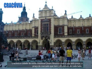 Cracóvia é cidade de estilo medieval (Stare Miastro) com a sua bela praça, a praça do mercado que tem 200 metros de cada lado.  CRACÓVIA 
