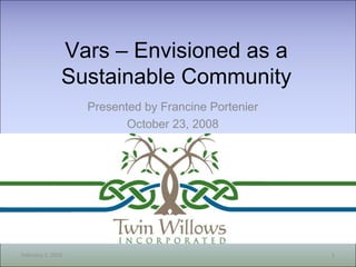Presented by Francine Portenier October 23, 2008 Vars – Envisioned as a Sustainable Community February 9, 2010 