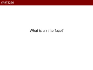 VART2226
What is an interface?
 