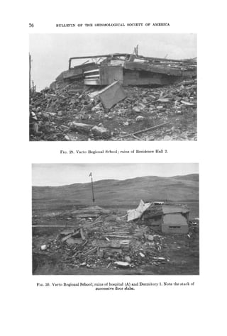 76 BULLETIN OF THE SEISMOLOGICAL SOCIETY OF AMERICA
FIG. 29. Varto Regional School; ruins of Residence Hall 2.
~!: z~ ~ i::!i'~ ii ~~}}~!'~i~'~;~?i~!~,~ i~ ~i~i~!i~i i~ :~ ~H ~:~:~!~ !:::~:~::::::'::: : ,::::::::::: :,:~::~
FIG. 30. Varto Regional School; ruins of hospital (A) and Dormitory 1. Note the stack of
successive floor slabs.
 