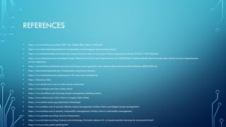 REFERENCES
• https://www3.weforum.org/docs/WEF_The_Global_Risks_Report_2022.pdf
• https://www.informationisbeautiful.net/visualizations/worlds-biggest-data-breaches-hacks/
• https://www.hindustantimes.com/india-news/report-breach-within-six-hours-govt-frames-cybersecurity-norms-101651171521206.html
• https://www.wilmerhale.com/en/insights/blogs/WilmerHale-Privacy-and-Cybersecurity-Law/20220330-sri-lanka-becomes-the-first-south-asian-country-to-pass-comprehensive-
privacy-legislation
• https://economictimes.indiatimes.com/tech/technology/fresh-legislation-may-replace-data-protection-bill/articleshow/89624369.cms
• https://informationisbeautiful.net/visualizations/ransomware-attacks/
• https://www.sentinelone.com/cybersecurity-101/zero-trust-architecture/
• https://2cloud.eu/ddos
• https://www.leapit.co.uk/why-is-cyber-security-important/
• https://www.onelogin.com/learn/ddos-attack
• https://www.cloudflare.com/learning/access-management/phishing-attack/
• https://www.wallarm.com/what/what-is-a-supply-chain-attack
• https://www.belfercenter.org/publication/AttackingAI
• https://www.toolbox.com/it-security/identity-access-management/articles/what-is-privileged-access-management/
• https://www.toolbox.com/it-security/vulnerability-management/articles/what-is-vulnerability-management/
• https://www.pamten.com/blog/security-frameworks/
• https://www.fortinet.com/blog/business-and-technology/fortiweb-release-6-0--ai-based-machine-learning-for-advanced-thr.html
• https://www.uvu.edu/spam/phishing.html
 