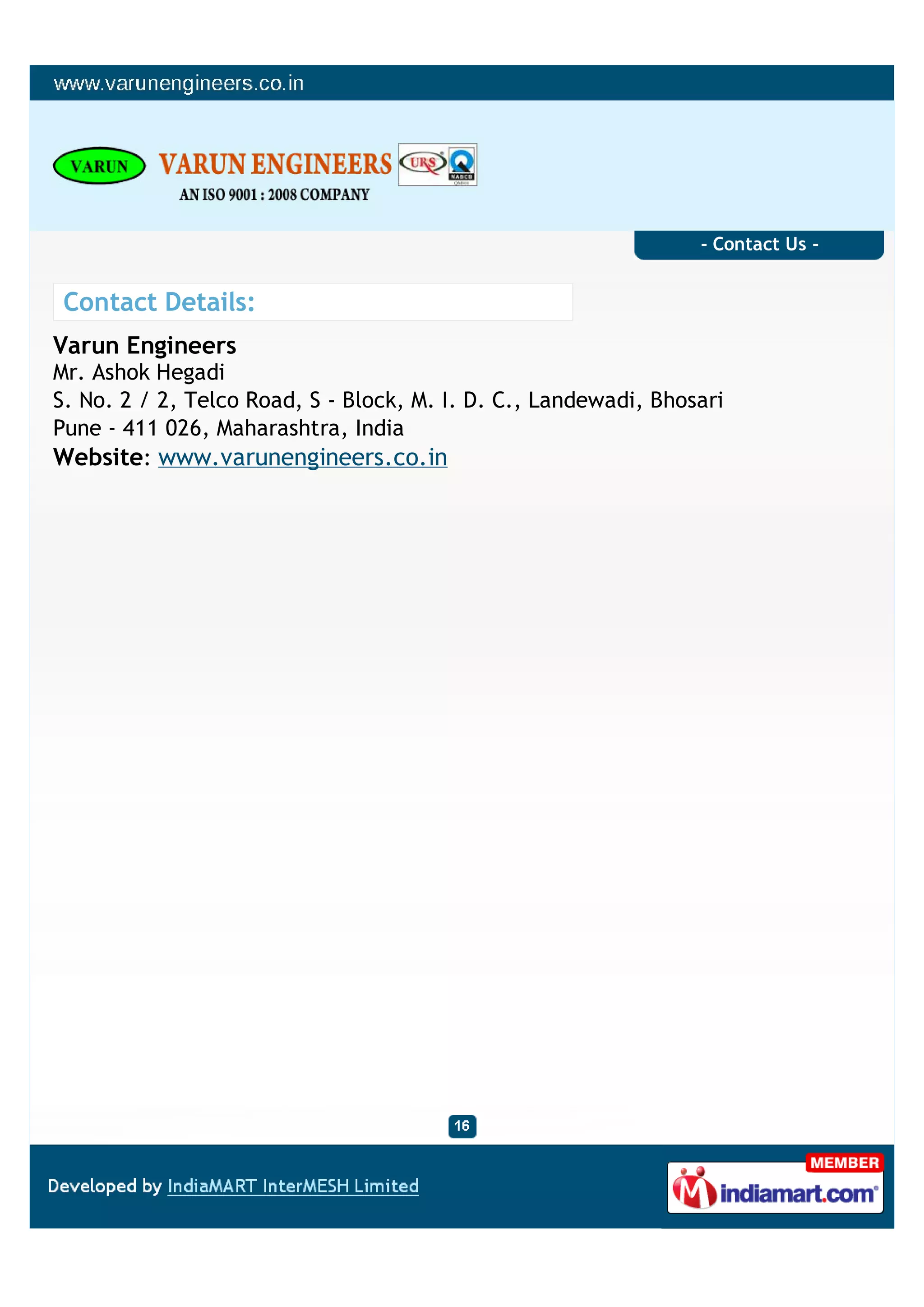 - Contact Us -


 Contact Details:
Varun Engineers
Mr. Ashok Hegadi
S. No. 2 / 2, Telco Road, S - Block, M. I. D. C., Landewadi, Bhosari
Pune - 411 026, Maharashtra, India
Website: www.varunengineers.co.in
 