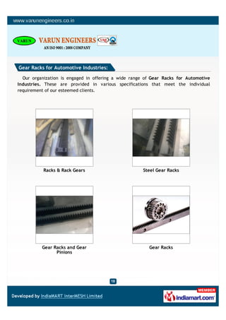 Gear Racks for Automotive Industries:

  Our organization is engaged in offering a wide range of Gear Racks for Automotive
Industries. These are provided in various specifications that meet the individual
requirement of our esteemed clients.




           Racks & Rack Gears                         Steel Gear Racks




          Gear Racks and Gear                           Gear Racks
                Pinions
 