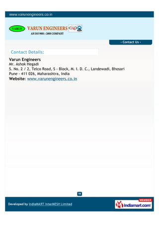 - Contact Us -


 Contact Details:
Varun Engineers
Mr. Ashok Hegadi
S. No. 2 / 2, Telco Road, S - Block, M. I. D. C., Landewadi, Bhosari
Pune - 411 026, Maharashtra, India
Website: www.varunengineers.co.in
 