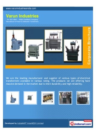 We are the leading manufacturer and supplier of various types of electrical
transformers available in various rating. The products we are offering have
massive demand in the market due to their durability and high reliability.
 