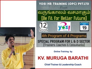 Online Training by
KV. MURUGA BARATHI
Chief Trainer & Leadership Coach
 